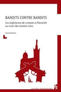 Anne Kletzlen - Bandits contre bandits - Les règlements de comptes à Marseille au cours des années 2000.