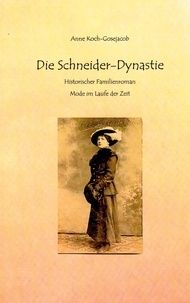 Anne Koch-Gosejacob - Die Schneider-Dynastie - Historischer Familienroman Mode im Laufe der Zeit.