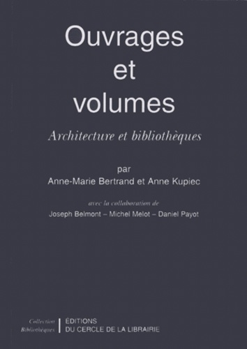 Anne Kupiec et Anne-Marie Bertrand - Ouvrages Et Volumes. Architecture Et Bibliotheques.
