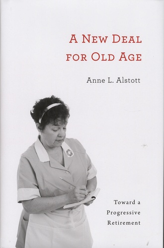 Anne-L Alstott - A New Deal for Old Age - Toward a Progressive Retirement.