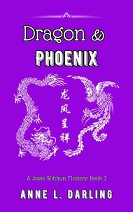  Anne L. Darling - Dragon &amp; Phoenix: A Jessie Witthun Mystery, Book 2 - Jessie Witthun Mysteries, #2.