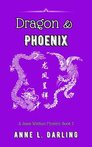 Dragon &amp; Phoenix: A Jessie Witthun Mystery, Book 2