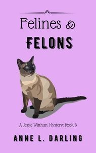 Felines &amp; Felons: A Jessie Witthun Mystery, Book 3