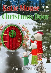  Anne L. Watson - Katie Mouse and the Christmas Door: A Santa Mouse Tale - Katie Mouse, #2.