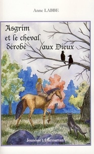 Anne Labbé - Asgrim et le cheval dérobé aux dieux.