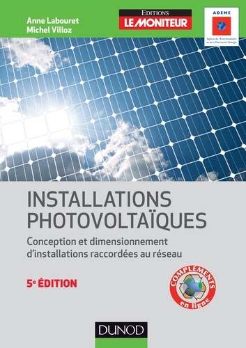 Anne Labouret et Michel Villoz - Installations photovoltaïques - 5e éd. - Conception et dimensionnement d'installations raccordées au réseau.
