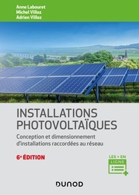 Anne Labouret et Michel Villoz - Installations photovoltaïques - 6e éd. - Conception et dimensionnement d'installations raccordées au réseau.