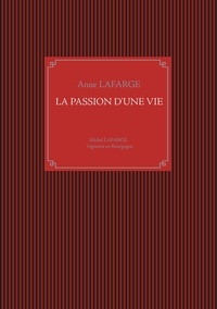 Anne Lafarge - La passion d'une vie - Michel Lafarge, vigneron en Bourgogne.