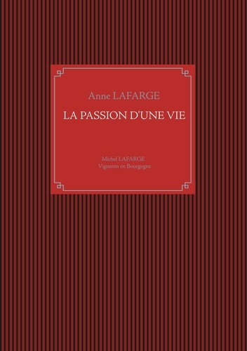 La passion d'une vie. Michel Lafarge, vigneron en Bourgogne