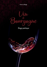 Anne Lafarge - Vin de Bourgogne - Eloge poétique.