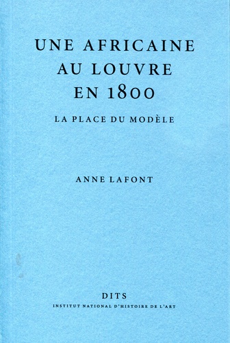 Anne Lafont - Une Africaine au Louvre en 1800 - La place du modèle.