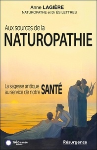 Anne Lagière - Aux sources de la naturopathie - La sagesse antique au service de notre santé.