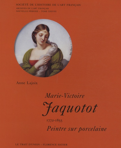 Anne Lajoix - Marie-Victoire Jaquotot (1772-1855), Peintre sur porcelaine.