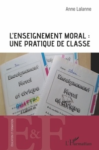 Anne Lalanne - L'enseignement moral : une pratique de classe.