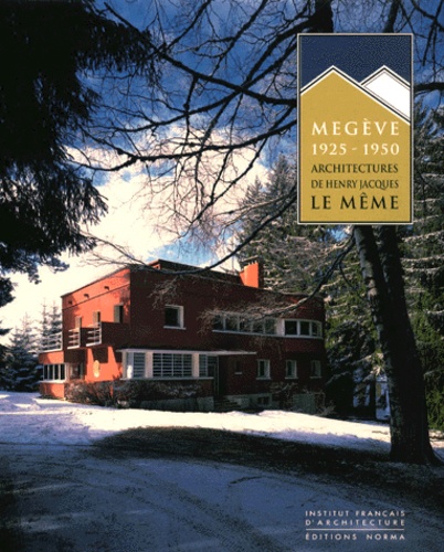 Anne Lambrichs et Maurice Culot - Megève 1925-1950 - Architectures de Henry Jacques Le Même.
