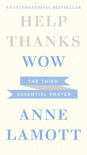 Help, Thanks, Wow. The Third Essential Prayer