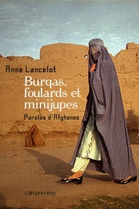 Anne Lancelot - Burqas, foulards et minijupes - Paroles d'Afghanes.