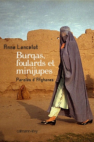 Burqas, foulards et minijupes. Paroles d'Afghanes