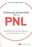 Anne Lang-Bringer - Pratiques et bienfaits de la PNL - Transformer sa vie quotidienne... pour transformer sa vie !.