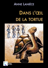 Anne Lanièce - Dans l'œil de la tortue.