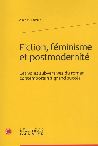 Fiction, féminisme et modernité. Les voies subversives du roman contemporain à grand succès