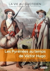 Anne Lasserre-Vergne - Les Pyrénées au temps de Victor Hugo.