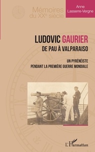 Lire et télécharger des livres gratuitement en ligne Ludovic Gaurier  - De Pau à Valparaiso - Un pyrénéiste pendant la première Guerre Mondiale (French Edition)