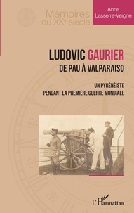 Livres au format ePub à téléchargement gratuit Ludovic Gaurier - De Pau à Valparaiso - Un pyrénéiste pendant la première Guerre Mondiale par Anne Lasserre-Vergne 9782140297250 ePub en francais