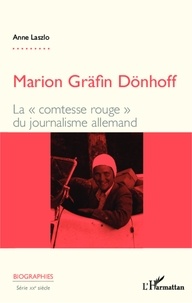 Anne Laszlo - Marion Gräfin Dönhoff - La "comtesse rouge" du journalisme allemand.