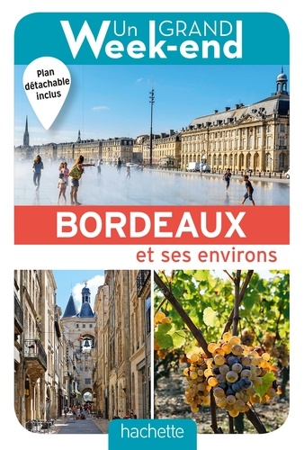 Un Grand Week-End à Bordeaux et ses environs  avec 1 Plan détachable