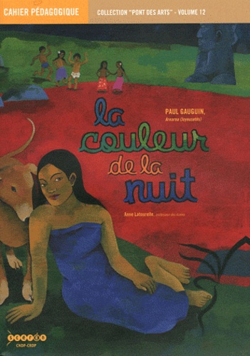 Anne Latourelle - La couleur de la nuit, Paul Gauguin, Arearea (Joyeusetés) - Cahier pédagogique.