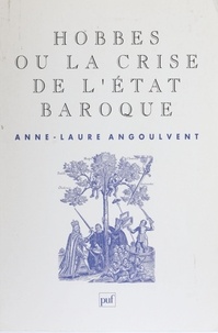 Anne-Laure Angoulvent - Hobbes ou La crise de l'Etat baroque.