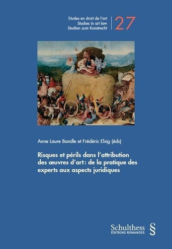 Anne laure Bandle et Frédéric Elsig - Risques et périls dans l'attribution des ouvres d'art : de la pratique des experts aux aspects juridiques.