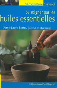 Livres électroniques téléchargement gratuit Se soigner par les huiles essentielles 9782755808674 par Anne-Laure Berne PDF