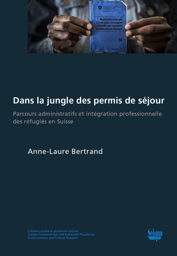 Dans la jungle des permis de séjour. Parcours administratifs et intégration professionnelle des réfugiés en Suisse