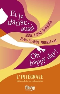 Anne-Laure Bondoux et Jean-Claude Mourlevat - Et je danse, aussi - Oh, happy day ! L'intégrale.