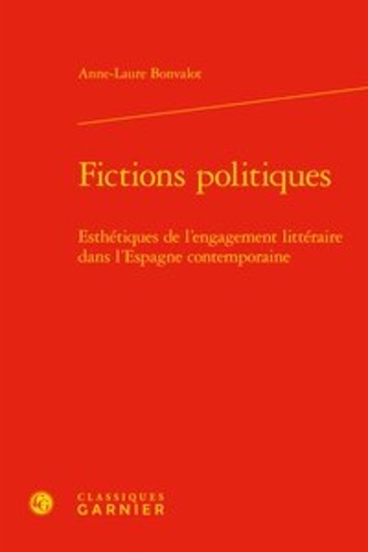 Fictions politiques. Esthétiques de l'engagement littéraire dans l'Espagne contemporaine