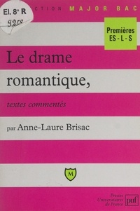 Anne-Laure Brisac et Eric Cobast - Le drame romantique - Textes commentés.