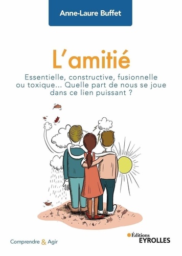 L'amitié. Essentielle, constructive, fusionnelle ou toxique... Quelle part de nous se joue dans ce lien puissant ?