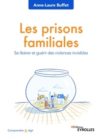Télécharger des livres google books pdf en ligne Les prisons familiales  - Se libérer et guérir des violences invisibles RTF par Anne-Laure Buffet 9782212100778 (Litterature Francaise)