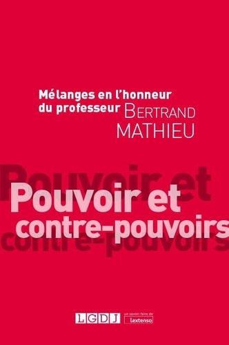 Mélanges en l'honneur du professeur Bertrand Mathieu. Pouvoir et contre-pouvoirs