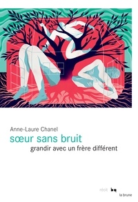 Anne-Laure Chanel - Soeur sans bruit - Grandir avec un frère différent.