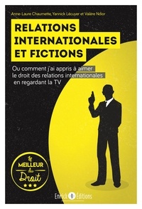 Anne-Laure Chaumette et Yannick Lécuyer - Relations internationales et fictions - Ou comment j’ai appris à aimer le droit des relations internationales en regardant la TV.