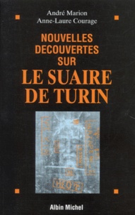 Anne-Laure Courage et André Marion - Nouvelles découvertes sur le suaire de Turin.