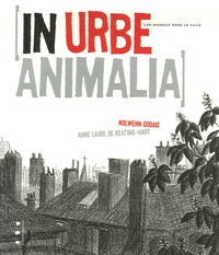 Anne Laure de Keating-Hart et Nolwenn Godais - In urbe animalia - Les animaux dans la ville.