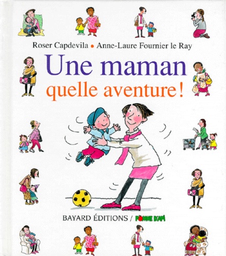 Anne-Laure Fournier Le Ray et Roser Capdevila - Une maman, quelle aventure !.