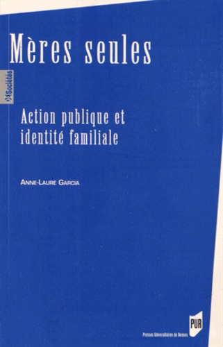 Anne-Laure Garcia - Mères seules - Action publique et identité familiale.