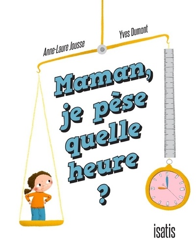 Anne-Laure Jousse - Maman, je pèse quelle heure ?.