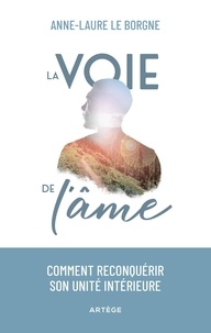 Anne-Laure Le Borgne - La voie de l'âme - Comment reconquérir son unité intérieure.