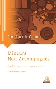 Anne-Laure Le Cardinal - Mineurs non-accompagnés - Quelle reconstruction en exil ?.